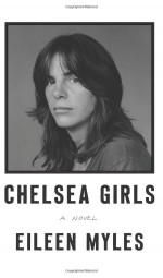 Chelsea Girls - Eileen Myles