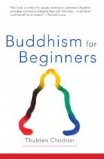 Buddhism For Beginners - Thubten Chodron