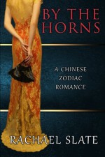By the Horns (Chinese Zodiac Romance Series) (Volume 2) - Rachael Slate