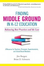 Finding Middle Ground in K-12 Education: Balancing Best Practices and the Law - Jim Burgett, Brian Schwartz, Gordon Burgett, Doug Burgett