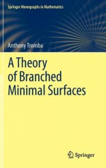 A Theory of Branched Minimal Surfaces - Anthony Tromba