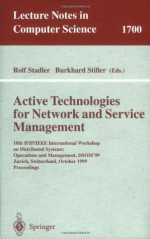 Active Technologies for Network and Service Management: 10th IFIP/IEEE International Workshop on Distributed Systems: Operations and Management, DSOM'99, ... (Lecture Notes in Computer Science) - Rolf Stadler, Burkhard Stiller