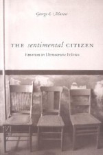 The Sentimental Citizen: Emotion in Democratic Politics - George E. Marcus