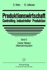 Produktionswirtschaft - Controlling Industrieller Produktion: Band 3 Zweiter Teilband Informationssystem - Dietger Hahn, Gert Laßmann