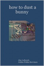 how to dust a bunny - Jim Leftwich, Jukka-Pekka Kervinen