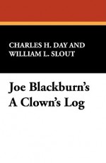 Joe Blackburn's a Clown's Log - Joe Blackburn, William L. Slout