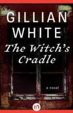 The Witch's Cradle: A Novel - Gillian White