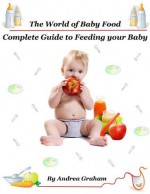 The Complete Guide to Feeding Your Baby - Andrea Graham