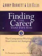 Finding the Career that Fits You: The Companion Workbook to Your Career in Changing Times - Larry Burkett, Lee Ellis, Lee F. Ellis