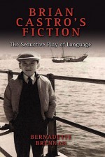 The Play of Language in Brian Castro's Fiction - Bernadette Brennan