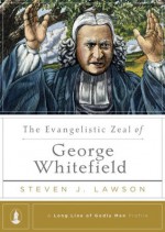 The Evangelistic Zeal of George Whitefield (A Long Line of Godly Men Profiles) - Steven J. Lawson, Kent Barton