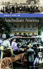 Daily Life in Antebellum America - Dan Monroe