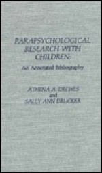 Parapsychological Research with Children: An Annotated Bibliography - Athena A. Drewes