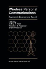 Wireless Personal Communications: Advances in Coverage and Capacity - Jeffrey H. Reed, Theodore S. Rappaport, Brian D. Woerner