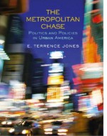 The Metropolitan Chase: Politics and Policies in Urban America - E. Terrence Jones