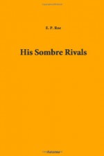 His Sombre Rivals - Payson Edward