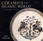 Ceramics of the Islamic World - Geza Fehervari