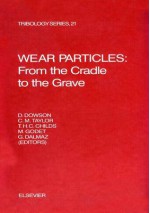 Wear Particles: From the Cradle to the Grave: From the Cradle to the Grave - Dalmaz, D. Dowson, G. Dalmaz, T.H.C. Childs