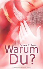 Warum Du? - Emma S. Rose