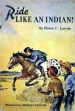 Ride Like An Indian! - Henry V. Larom