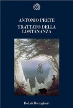 Trattato della lontananza - Antonio Prete