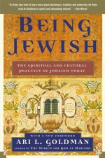 Being Jewish: The Spiritual and Cultural Practice of Judaism Today - Ari Goldman