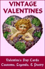 VINTAGE VALENTINES: Valentine's Day Cards, Customs, Legends & Poetry - Paul K. Stevens