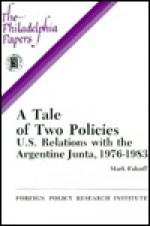 A Tale of Two Policies: U.S. Relations with the Argentine Junta, 1976-1983 (the Philadelphia Papers) - Mark Falcoff