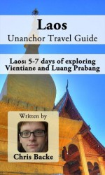 Laos Unanchor Travel Guide - Laos: 5-7 days of exploring Vientiane and Luang Prabang - Chris Backe, Unanchor .com