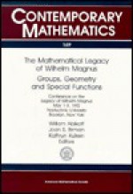 The Mathematical Legacy of Wilhelm Magnus: Groups, Geometry, and Special Functions: Conference on the Legacy of Wilhelm Magnus, May 1-3, 1992, Polytec - William Abikoff, Joan S. Birman
