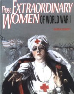 Those Extraordinary Women of World War I - Karen Zeinert