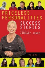 Priceless Personalities: Success Stories Shared by January Jones - January Jones, Anita Mahaffey, Konnie Ellis