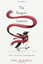 The Penguin Lessons: What I Learned from a Remarkable Bird - Tom Michell