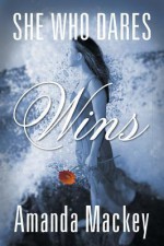 She Who Dares Wins - Amanda Mackey