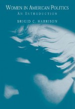 Women in American Politics: An Introduction (with Infotrac) [With Infotrac] - Brigid C. Harrison