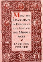 Men of Learning in Europe at the Close of the Middle Ages - Jacques Verger