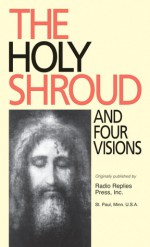 The Holy Shroud and Four Visions - Patrick O'Connell, Charles M. Carty