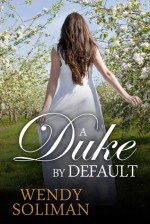 A Duke by Default - Wendy Soliman