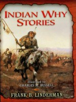 Indian Why Stories - Frank B. Linderman, Charles M. Russell