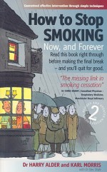 How to Stop Smoking: Now, and Forever - Harry Alder, Karl Morris