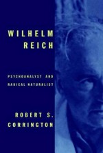 Wilhelm Reich: Psychoanalyst and Radical Naturalist - Robert S. Corrington