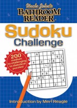 Uncle John's Bathroom Reader Sudoku Challenge - Bathroom Readers' Hysterical Society, Bathroom Readers' Hysterical Society, Merl Reagle