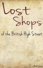 Lost Shops of the British High Street - Mark James