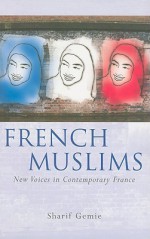 French Muslims: New Voices in Contemporary France - Sharif Gemie