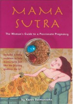 Mama Sutra: The Woman's Guide to a Passionate Pregnancy - Karen Salmansohn