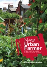 New Urban Farmer: From Plot to Plate - Celia Brooks Brown