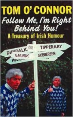 Follow Me, I'm Right Behind You: A Treasury of Irish Humour - Tom O'Connor