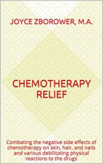 Chemotherapy Relief: Combating the negative side effects of chemotherapy on skin, hair, and nails and various debilitating physical reactions to the drugs (Self-help Series Book 4) - Joyce Zborower M.A.