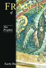 Francis of Assisi, Early Documents: Vol. 3, The Prophet (Francis of Assisi: Early Documents Vol 3) - Regis J. Armstrong