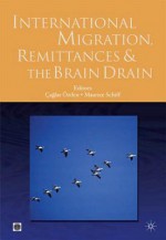 International Migration, Remittances, and the Brain Drain - Maurice Schiff, Aglar Zden